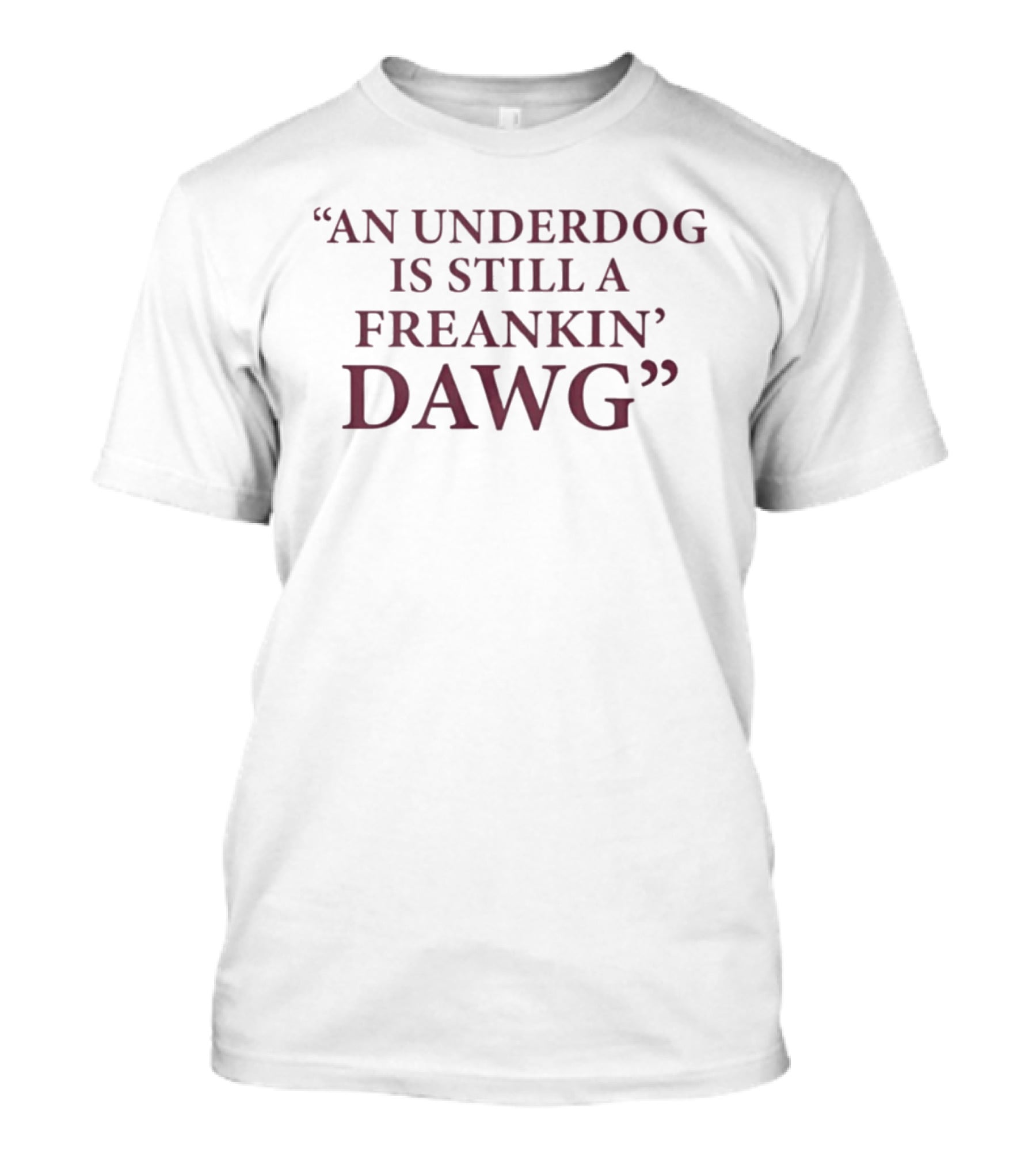 An Underdog Is Still A Freakin Dawg Motivation T-Shirt