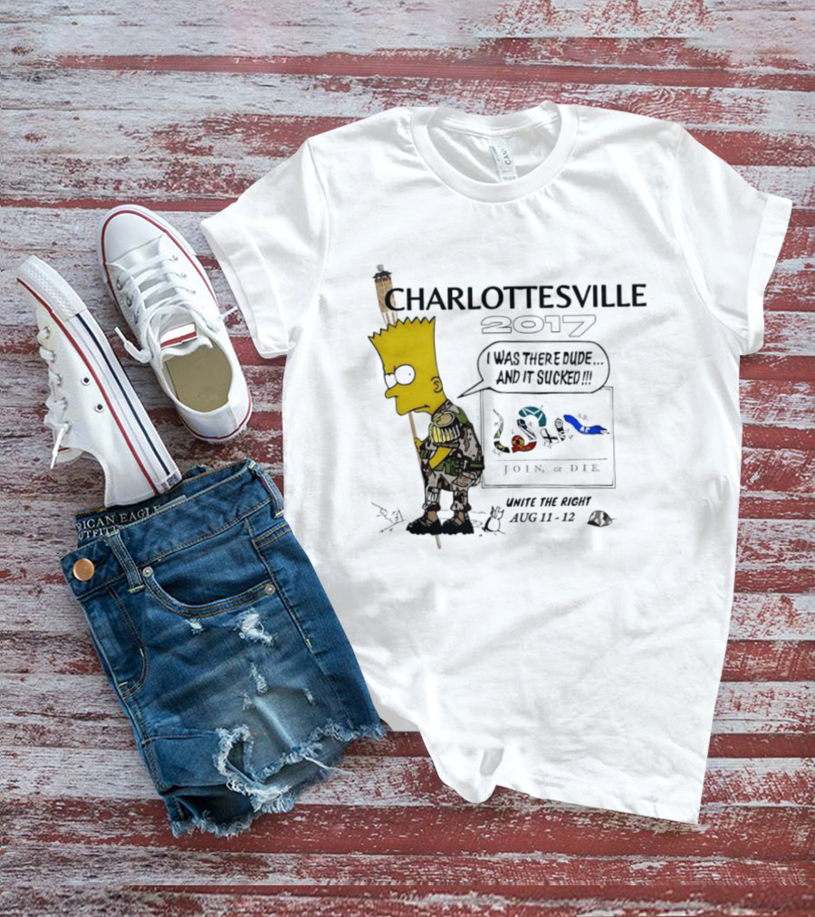 Charlottesville 2017 Bart Simpson Unite The Right Aug 11 12 Join Or Die I Was There Dude And It Sucked T-Shirt