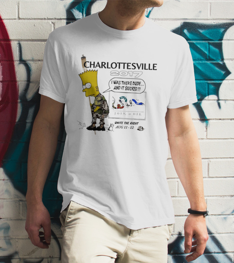 Charlottesville 2017 Bart Simpson Unite The Right Aug 11 12 Join Or Die I Was There Dude And It Sucked T-Shirt