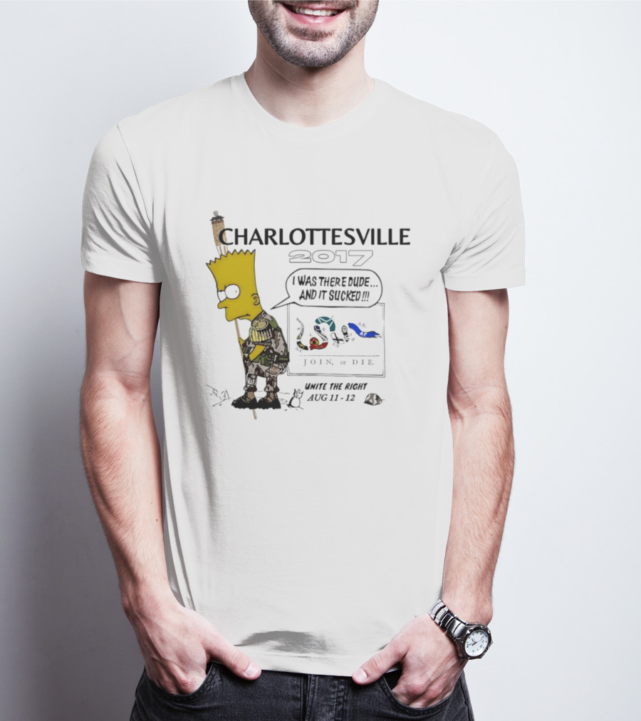 Charlottesville 2017 Bart Simpson Unite The Right Aug 11 12 Join Or Die I Was There Dude And It Sucked T-Shirt