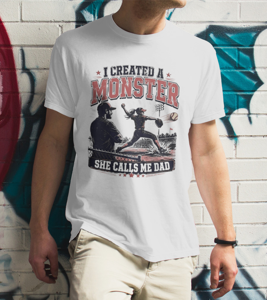 Fastpitch Softball She Calls Me Dad I Created A Monster T-Shirt