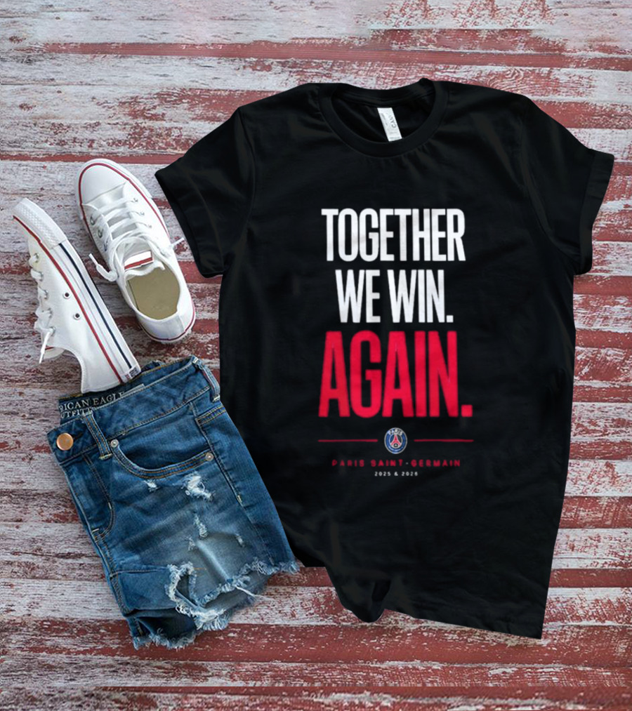 Together We Win Again Paris Saint Germain 2026 Iconic Team Unity T-Shirt