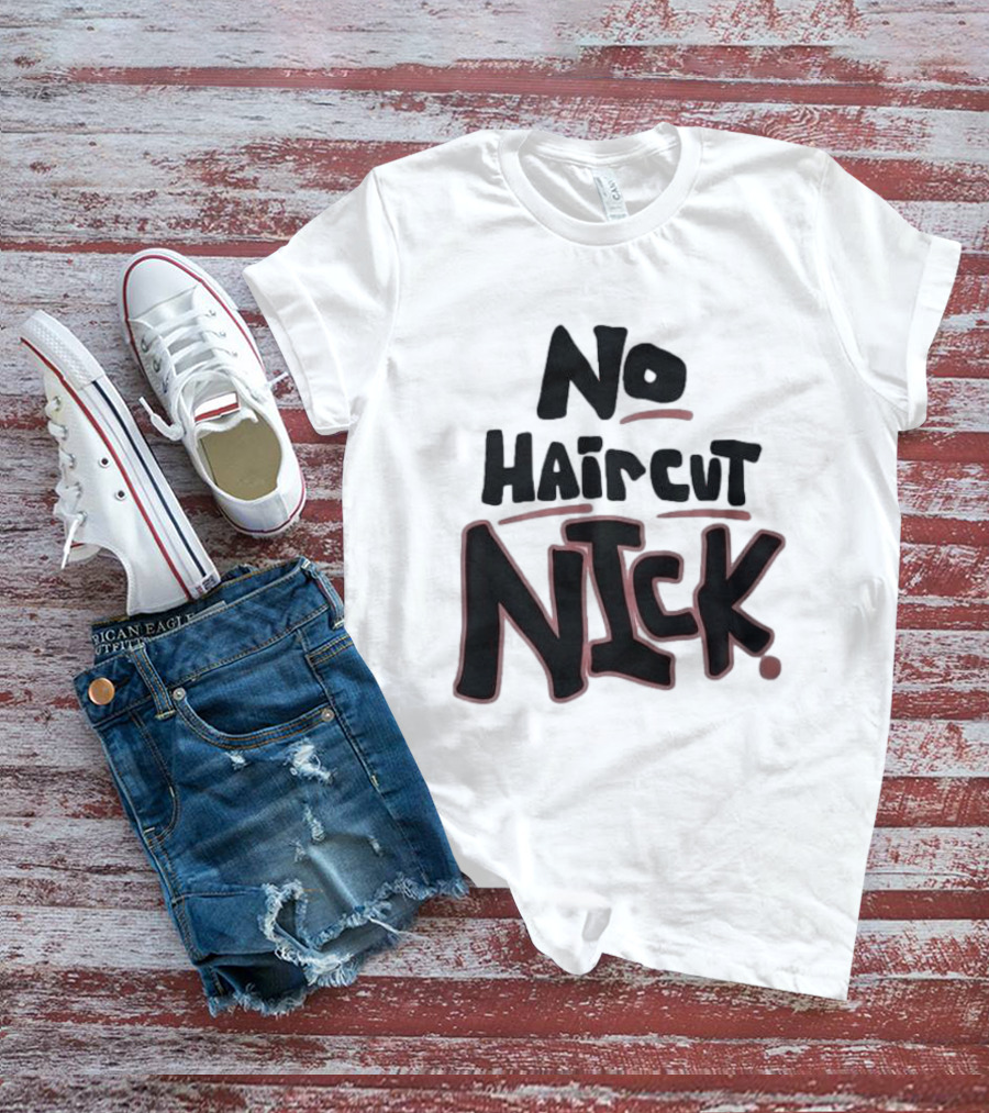 Original No Haircut Nick Mario Cristobal T-Shirt
