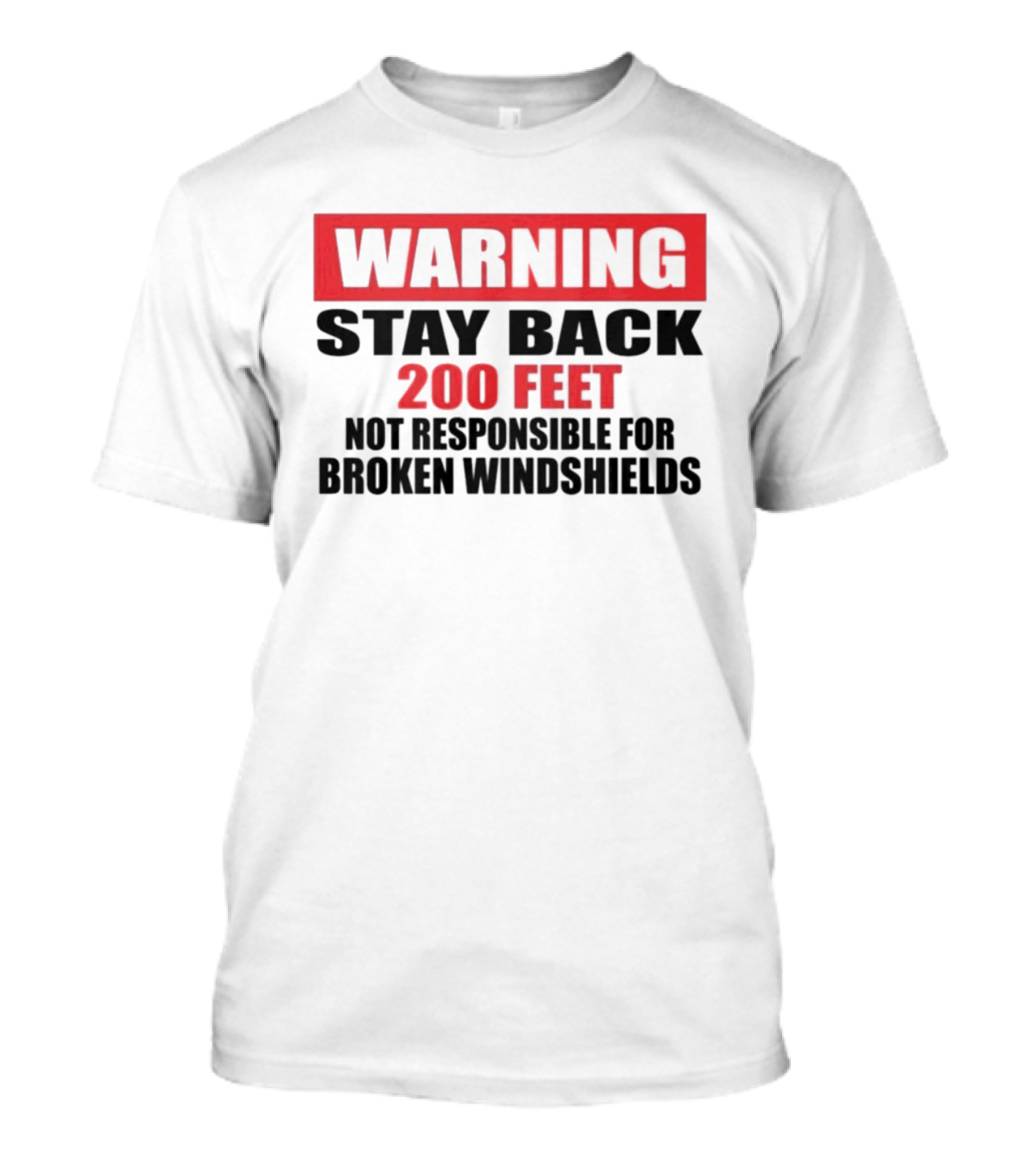 Warning Stay Back 200 Feet Not Responsible For Broken Windshields T-Shirt