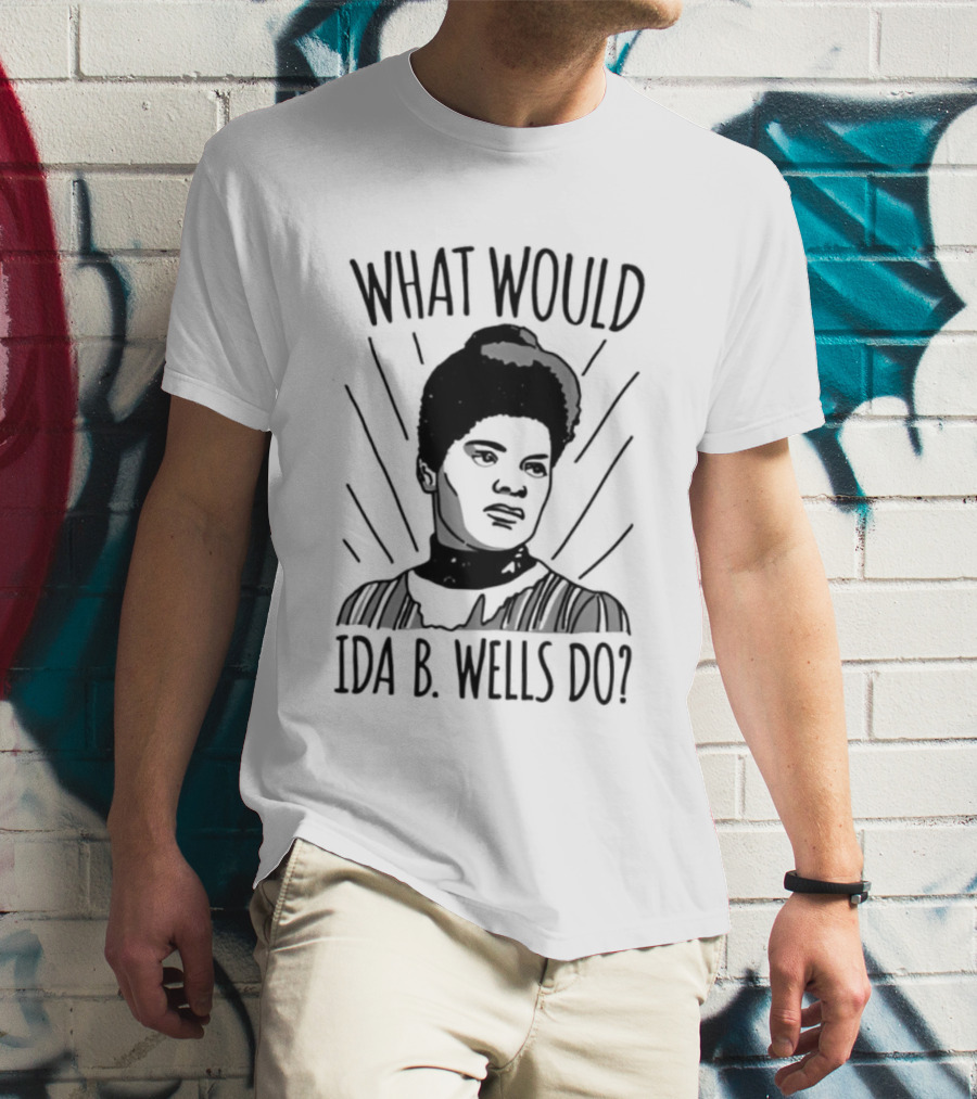 What Would Ida B Wells Do Inspirational Empowerment T-Shirt