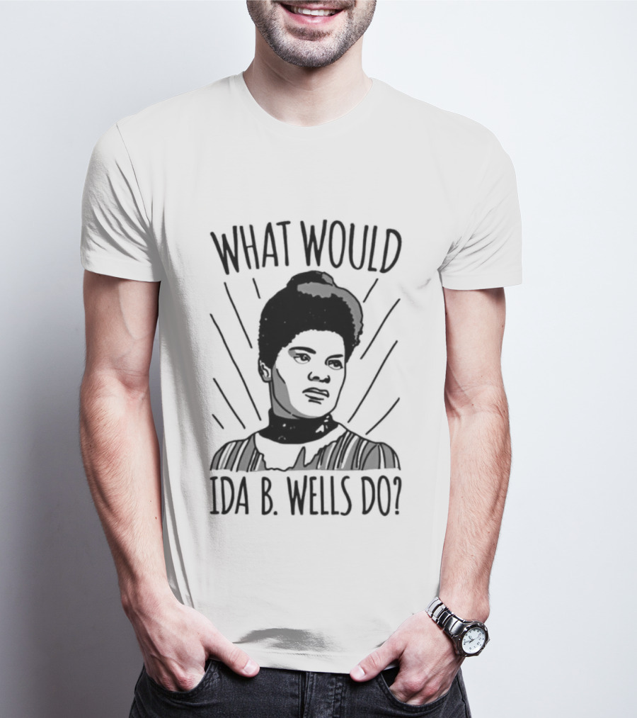 What Would Ida B Wells Do Inspirational Empowerment T-Shirt