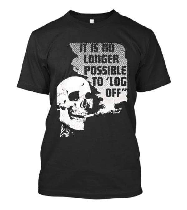 Skull It Is No Longer Possible To Log Off Smoking Escape Technology T-Shirt