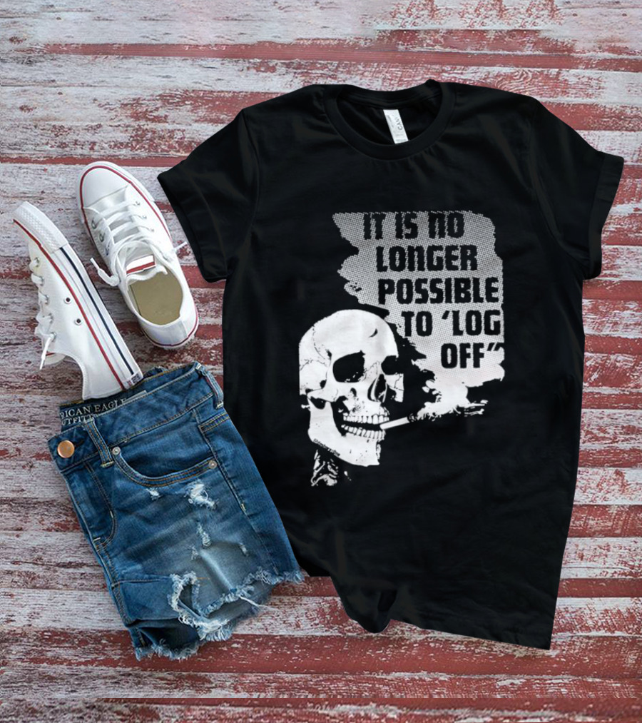 Skull It Is No Longer Possible To Log Off Smoking Escape Technology T-Shirt