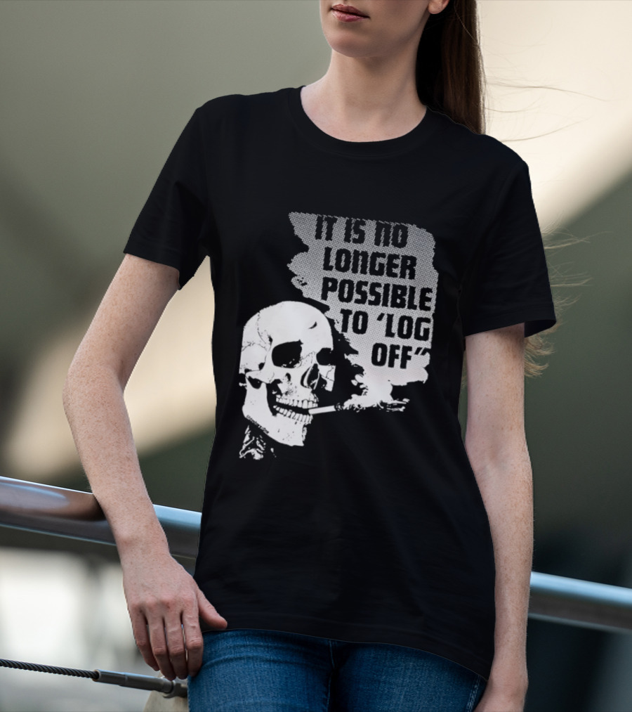 Skull It Is No Longer Possible To Log Off Smoking Escape Technology T-Shirt