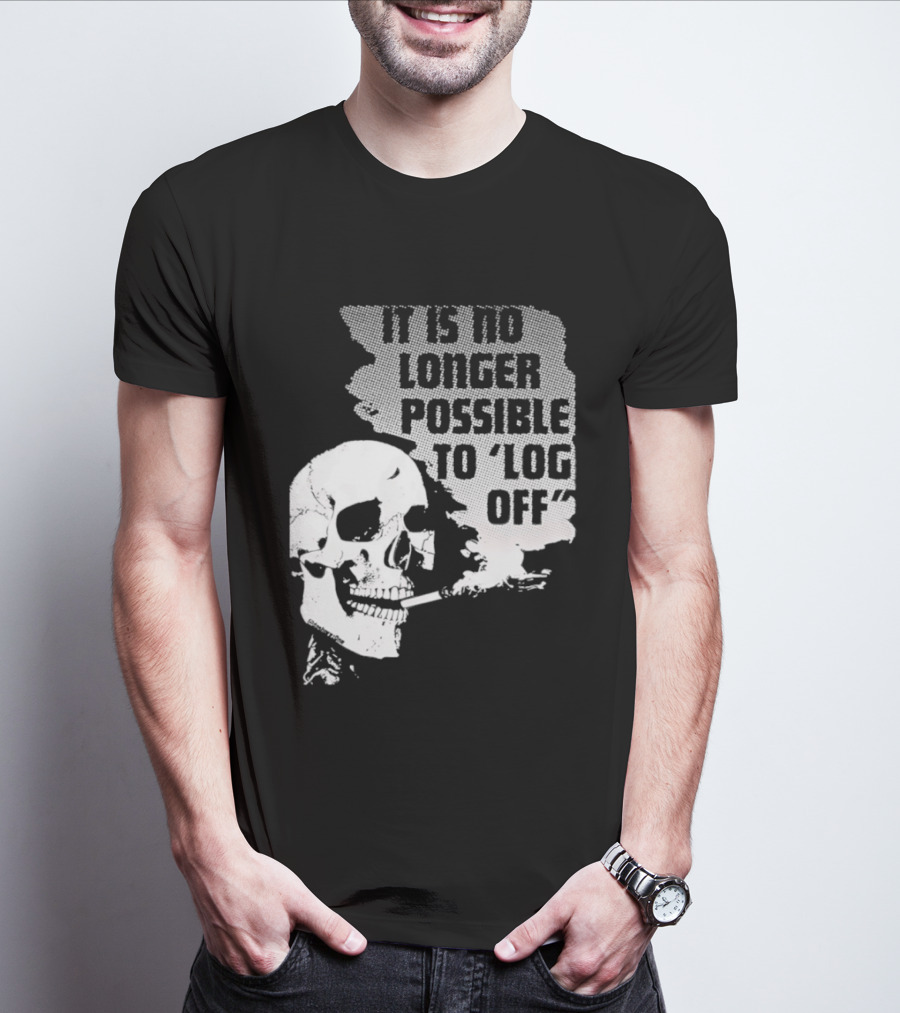 Skull It Is No Longer Possible To Log Off Smoking Escape Technology T-Shirt