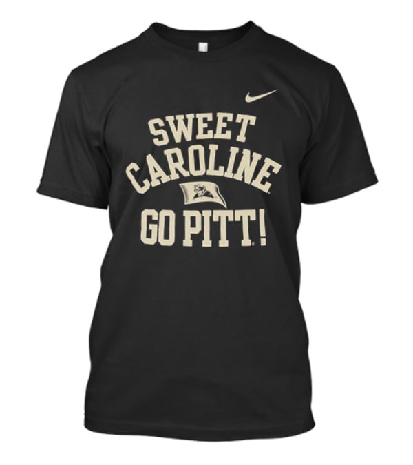Sweet Caroline Go Pitt Good Times Never Seemed So Good Nike T-Shirt