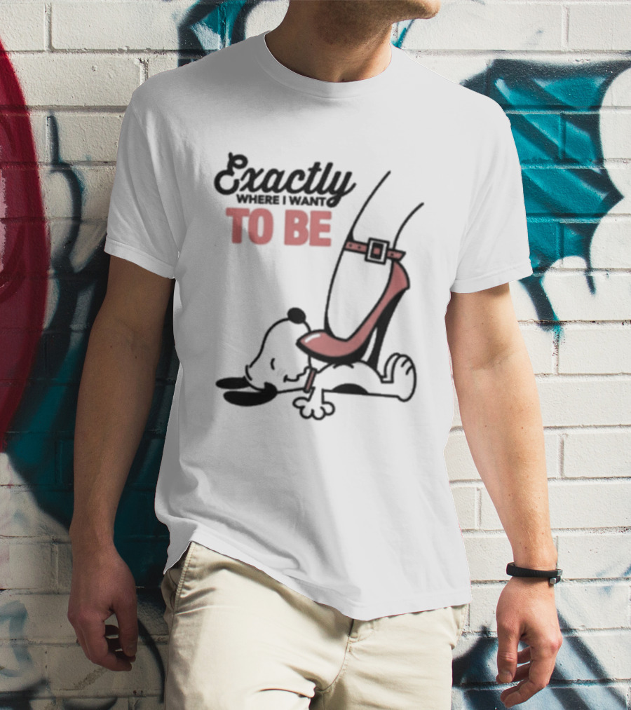 Cartoon Dog And Red Heel Exactly To Be Where I Want To Be T-Shirt