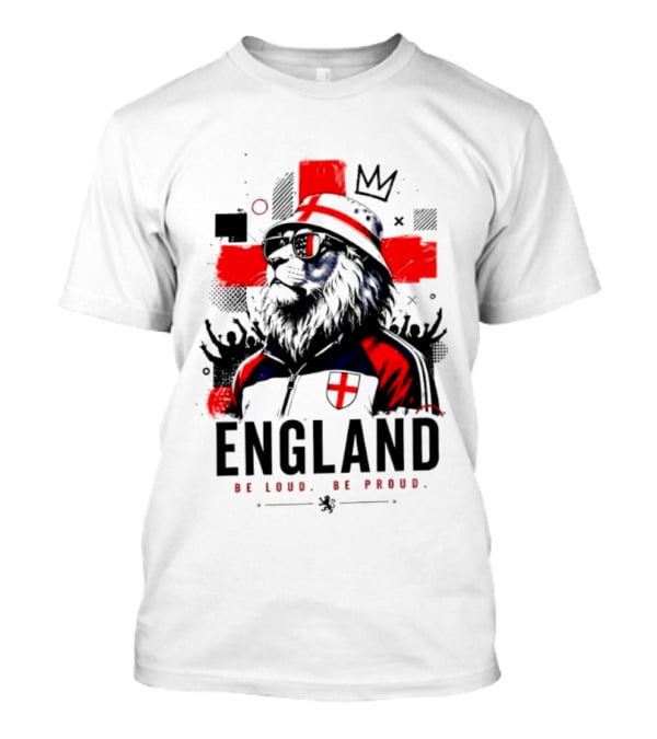 England Be Loud Be Proud Lion With Crown Flag T-Shirt