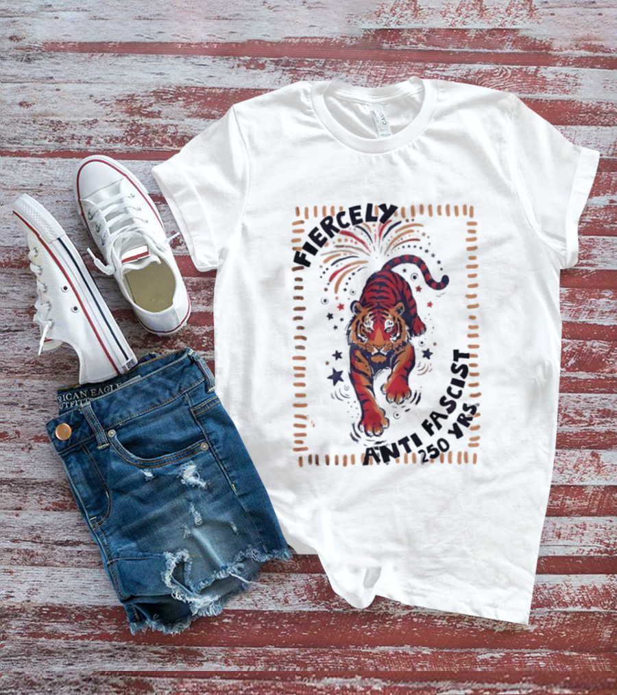 Fiercely Tiger Anti Fascist 250 Yrs T-Shirt