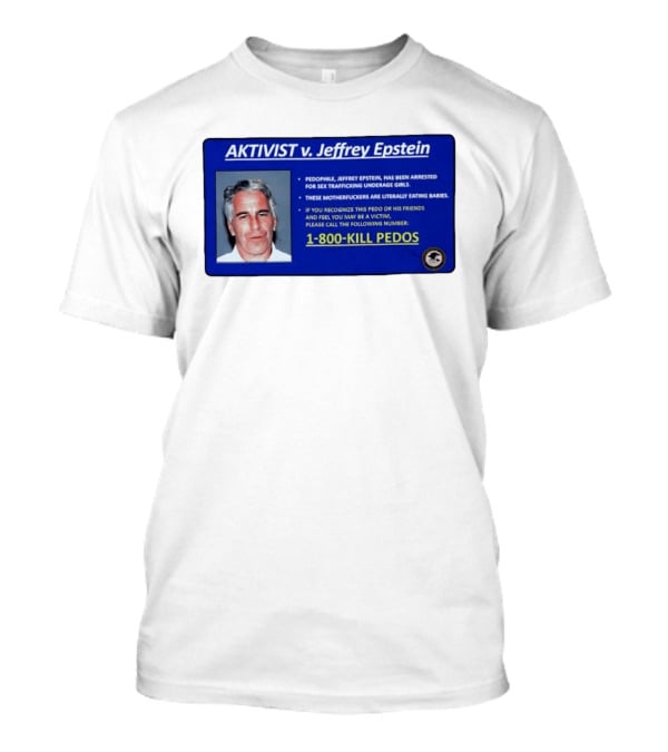 AKTIVIST V. Jeffrey Epstein 1 800 KILL PEDOS Style Text Activism Message T-Shirt