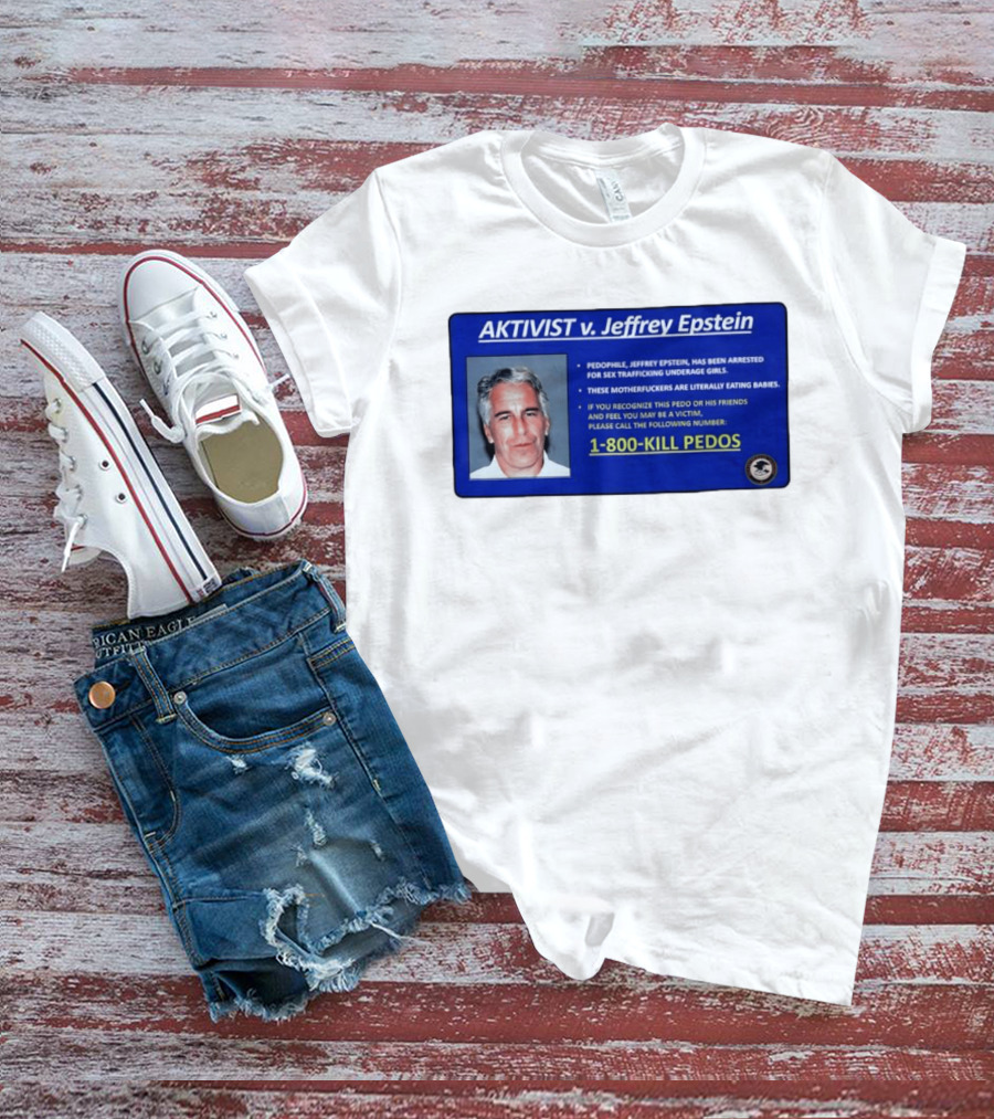 AKTIVIST V. Jeffrey Epstein 1 800 KILL PEDOS Style Text Activism Message T-Shirt