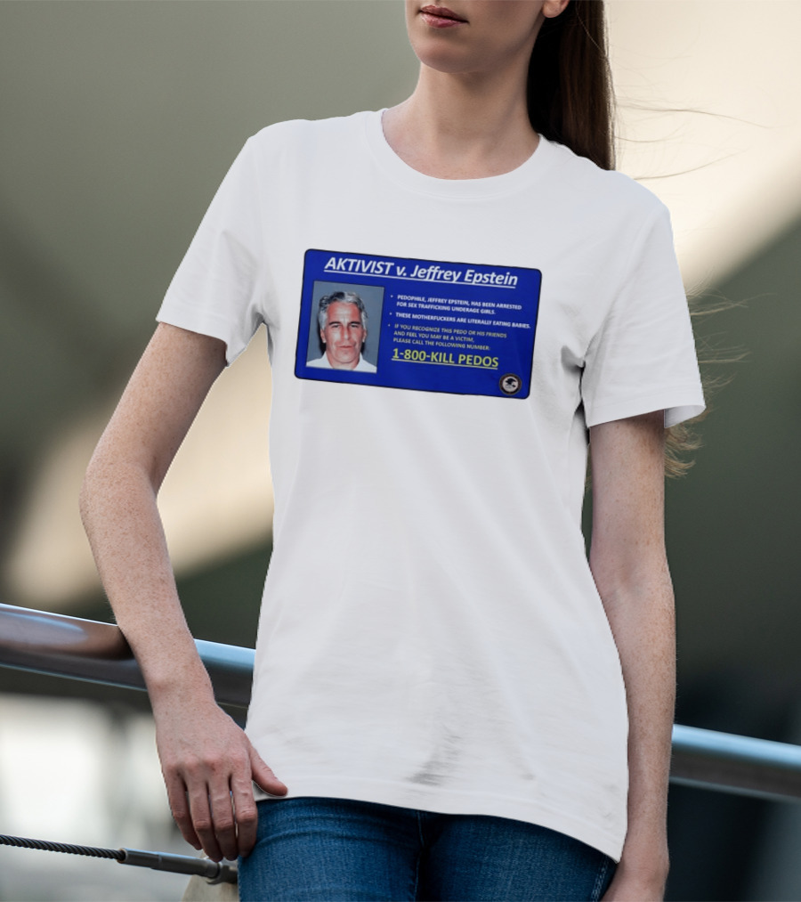 AKTIVIST V. Jeffrey Epstein 1 800 KILL PEDOS Style Text Activism Message T-Shirt