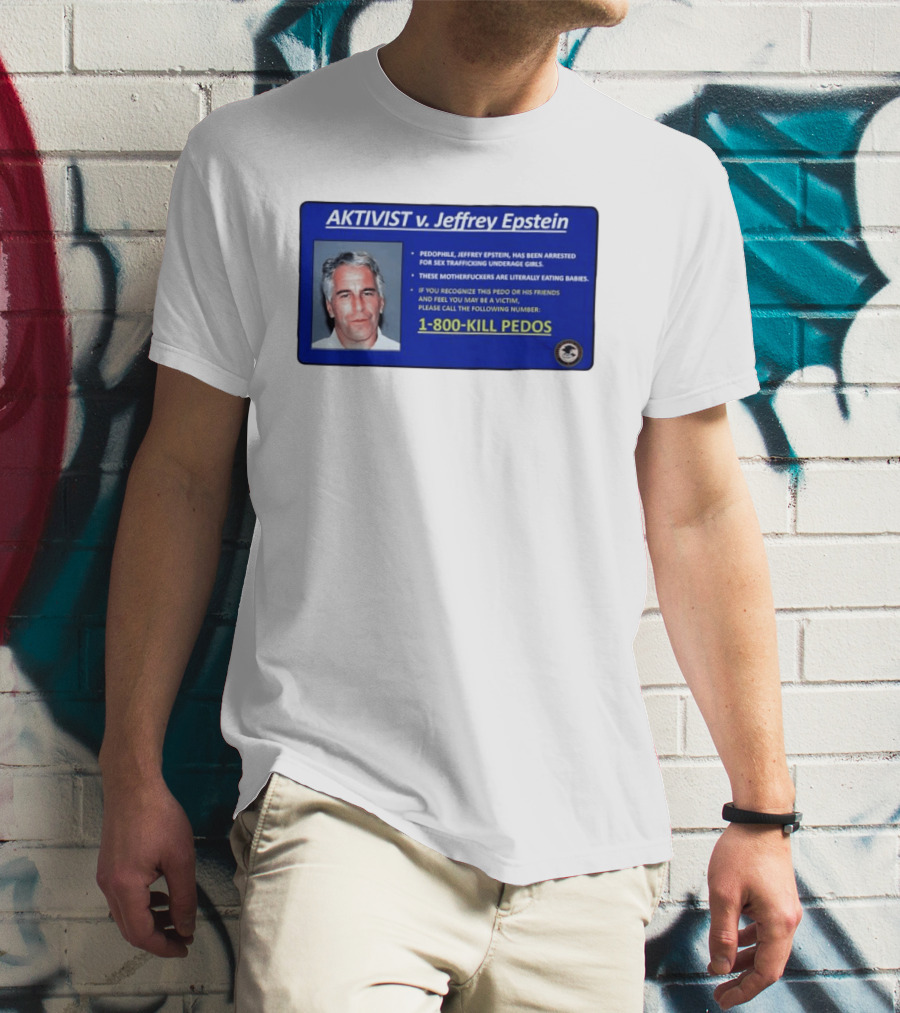 AKTIVIST V. Jeffrey Epstein 1 800 KILL PEDOS Style Text Activism Message T-Shirt