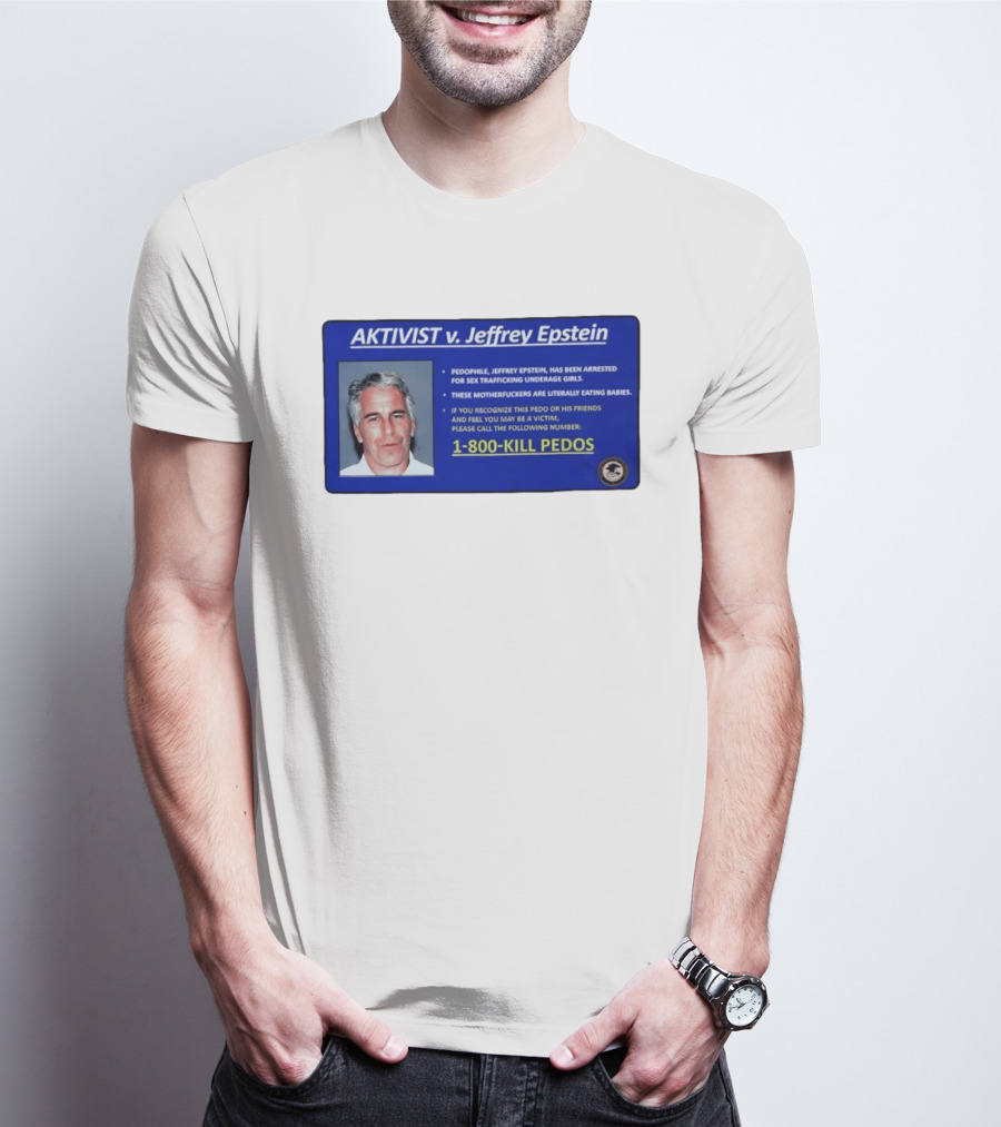 AKTIVIST V. Jeffrey Epstein 1 800 KILL PEDOS Style Text Activism Message T-Shirt