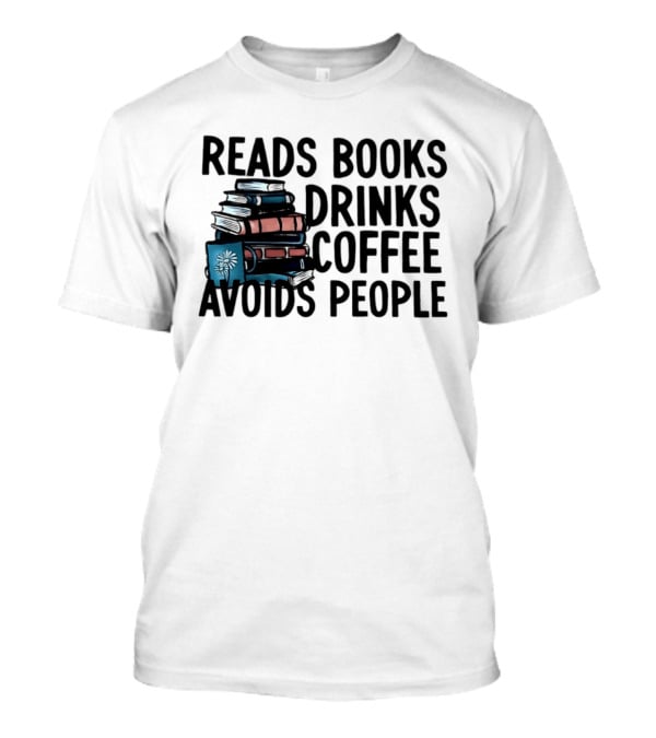 Reads Books Drinks Coffee Avoids People Stack Of Books T-Shirt