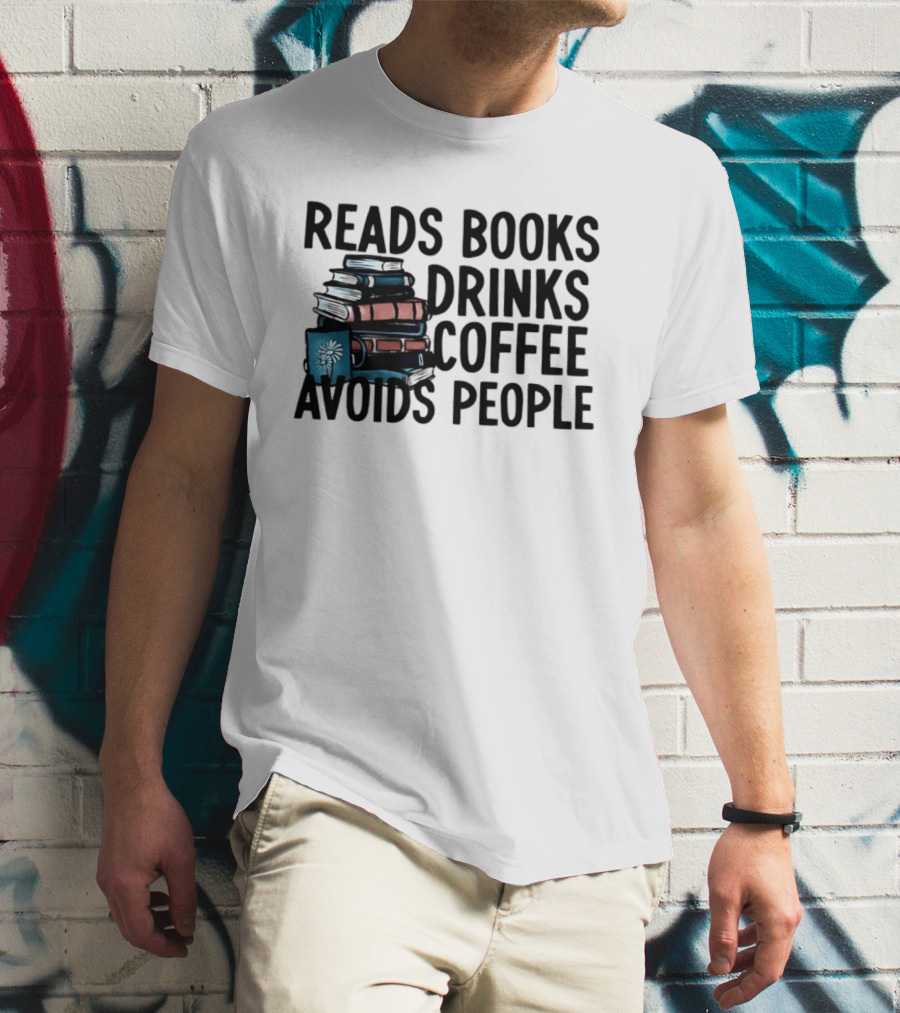 Reads Books Drinks Coffee Avoids People Stack Of Books T-Shirt