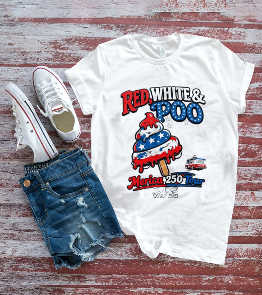 Red White And Poo Merica 250 Tour Dude Wipes T-Shirt