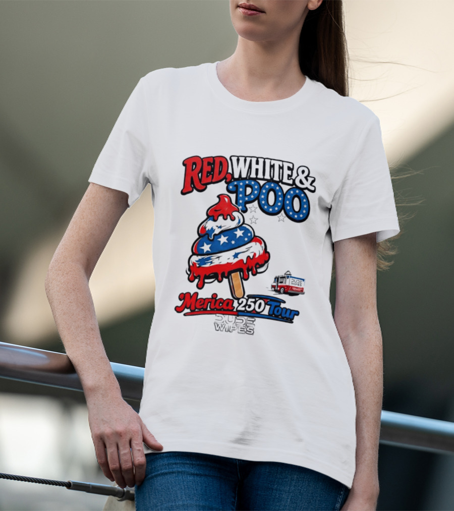 Red White And Poo Merica 250 Tour Dude Wipes T-Shirt