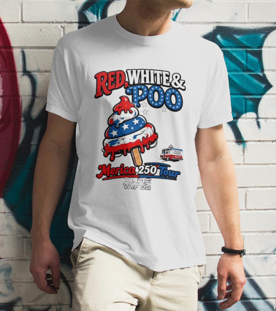 Red White And Poo Merica 250 Tour Dude Wipes T-Shirt