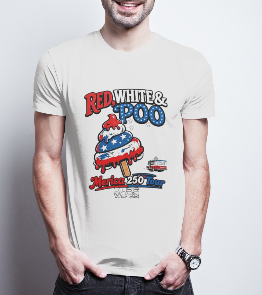 Red White And Poo Merica 250 Tour Dude Wipes T-Shirt