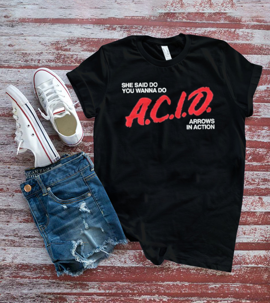 Arrows In Action She Said Do You Wanna Do A.C.I.D. Tour T-Shirt