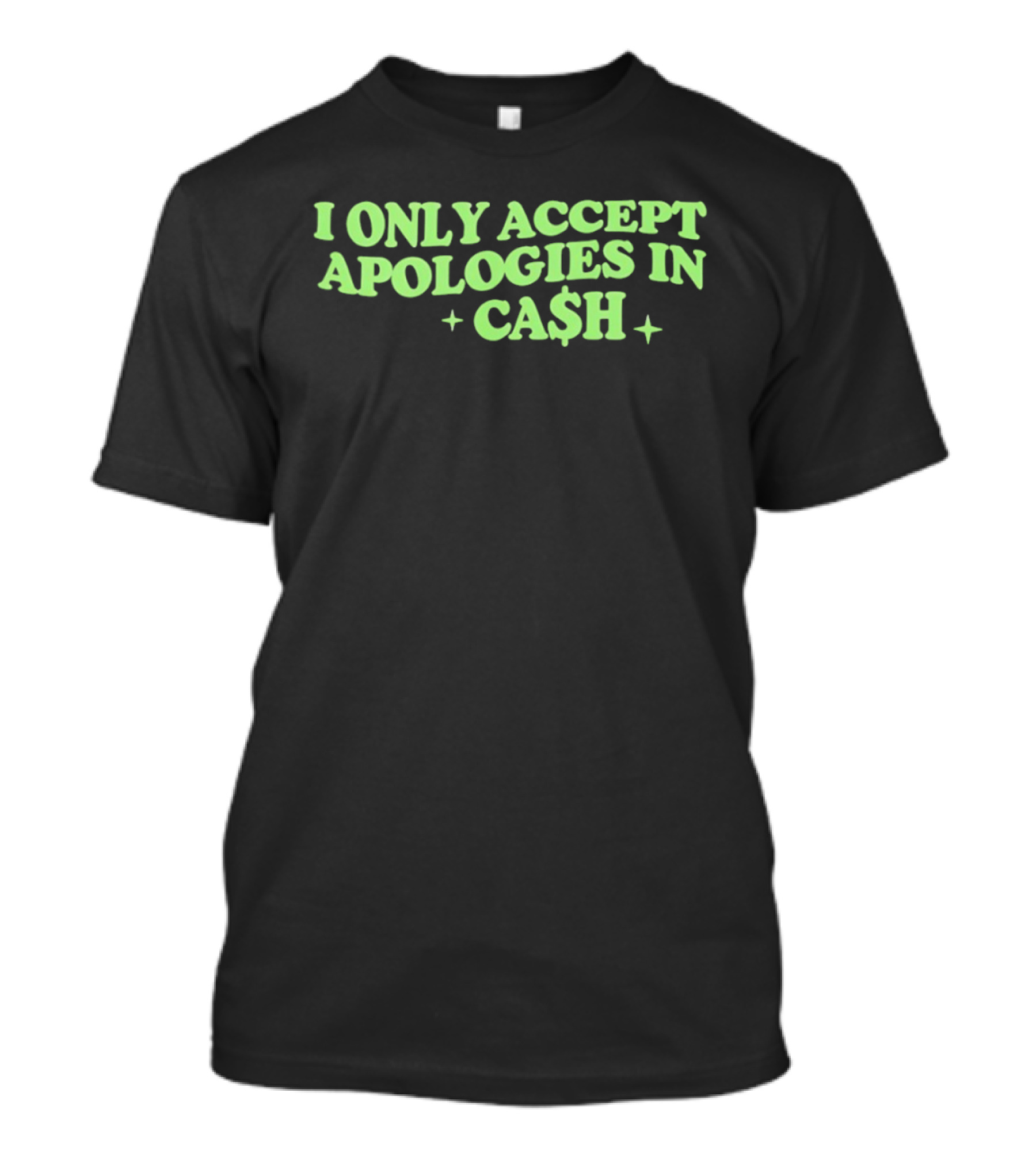 I Only Accept Apologies In Ca$h Sarcastic Humor Geld Apologies In Cash T-Shirt