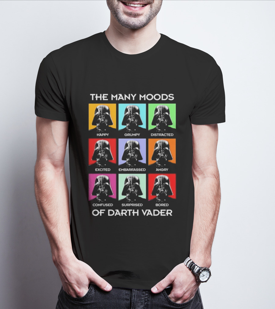 The Many Moods Of Darth Vader Happy Grumpy Distracted Excited Embarrassed Angry Confused Surprised Bored T-Shirt