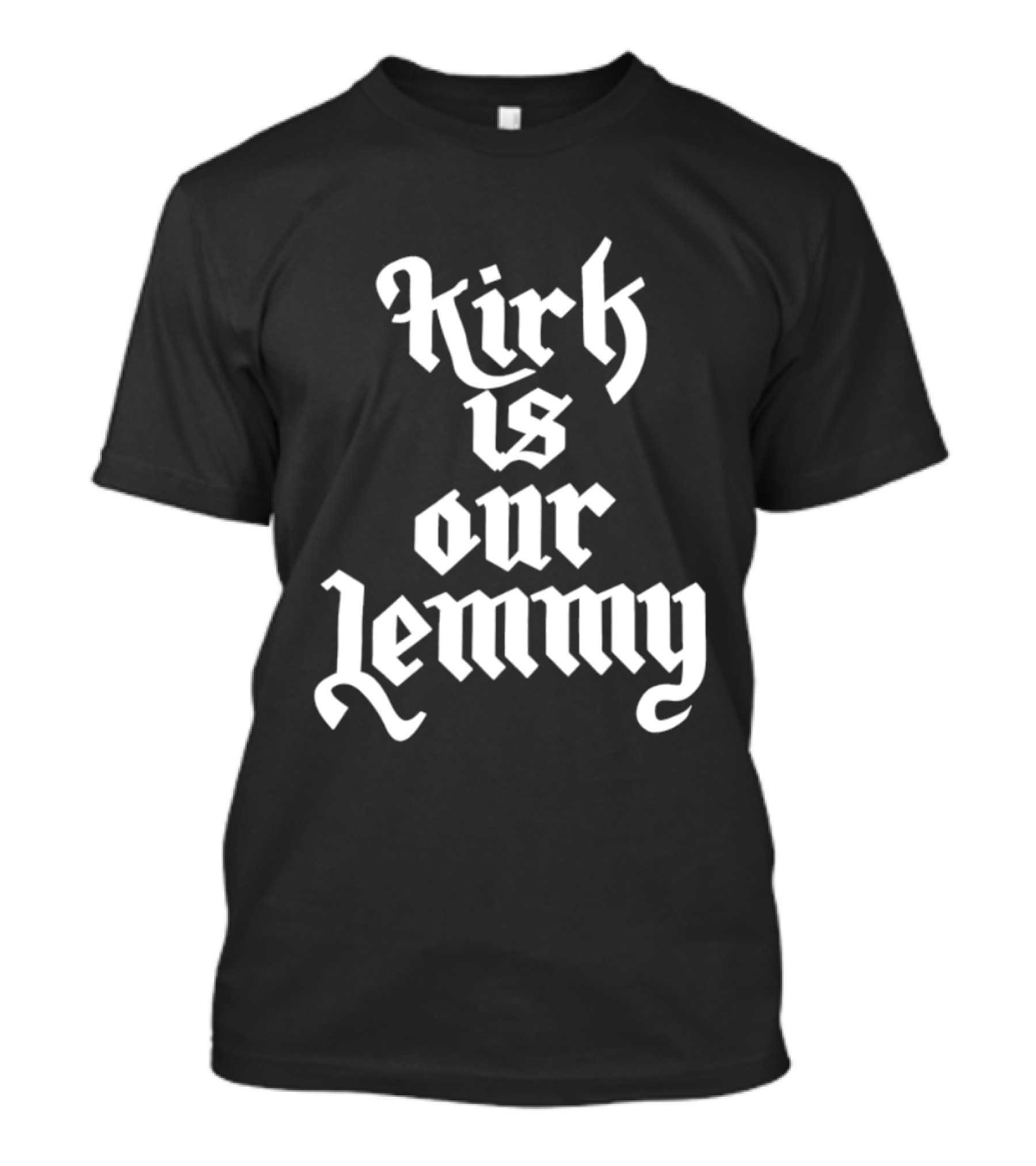 Kirk Is Our Lemmy Vintage Bold Gothic Lettering T-Shirt