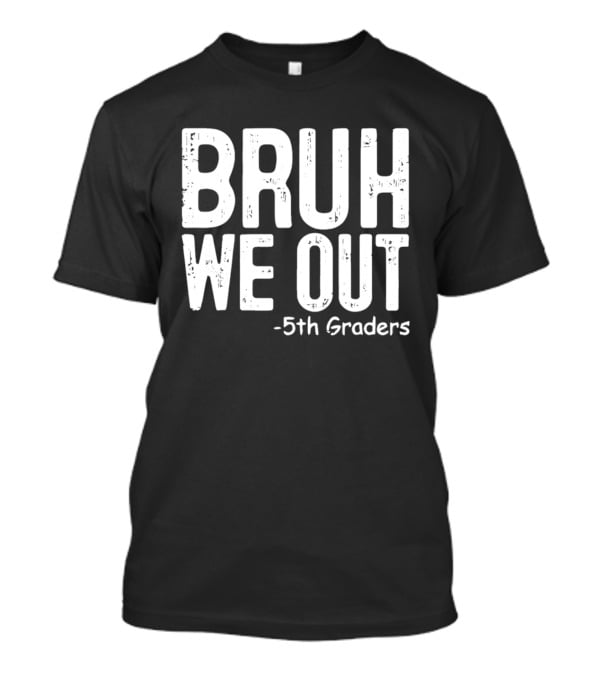 Bruh We Out 5th Graders Graduation Celebration T-Shirt