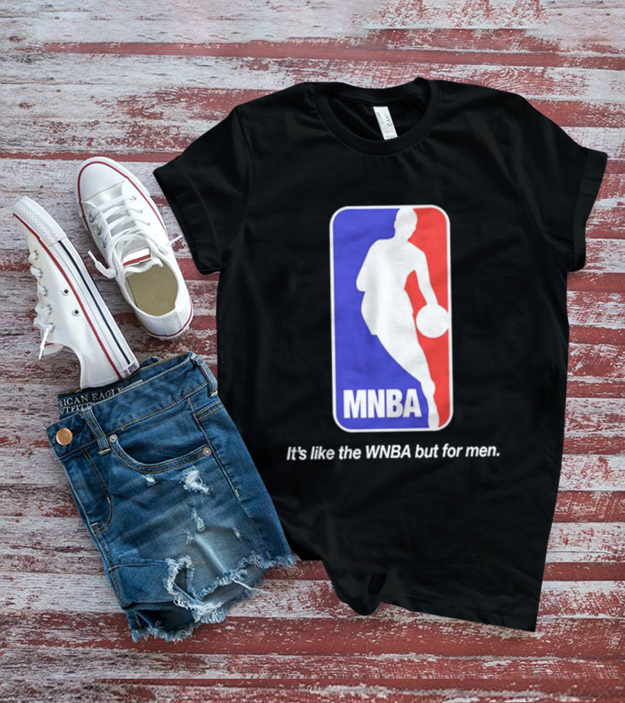 MNBA It's Like The WNBA But For Men Basketball T-Shirt