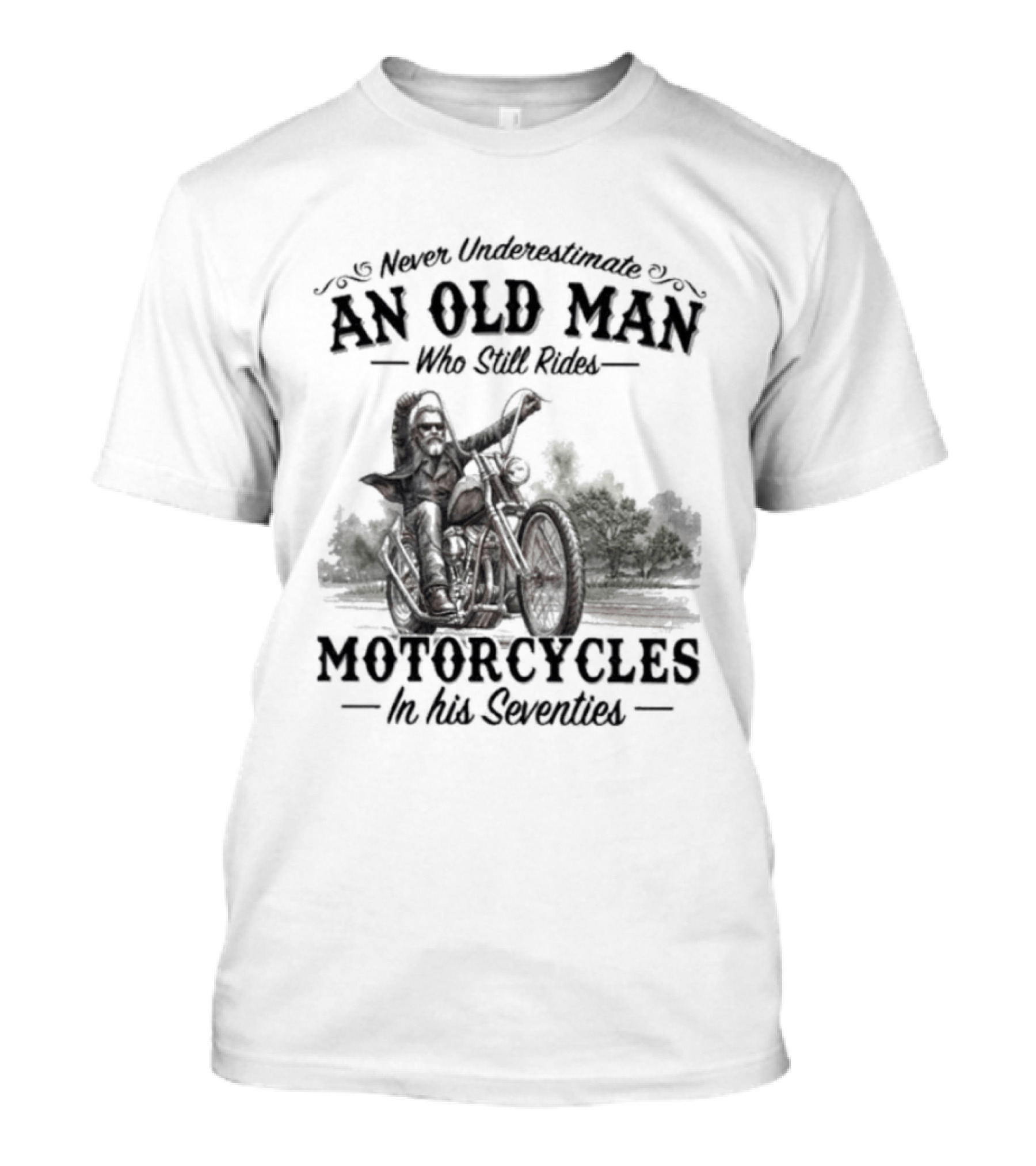 Never Underestimate An Old Man Who Still Rides Motorcycles In His Seventies Version 3 T-Shirt