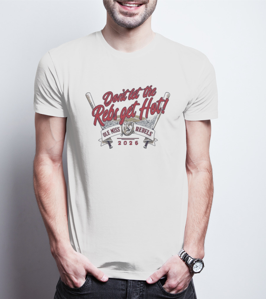 Don't Let The Rebs Get Hot Ole Miss Rebels Baseball 2023 T-Shirt