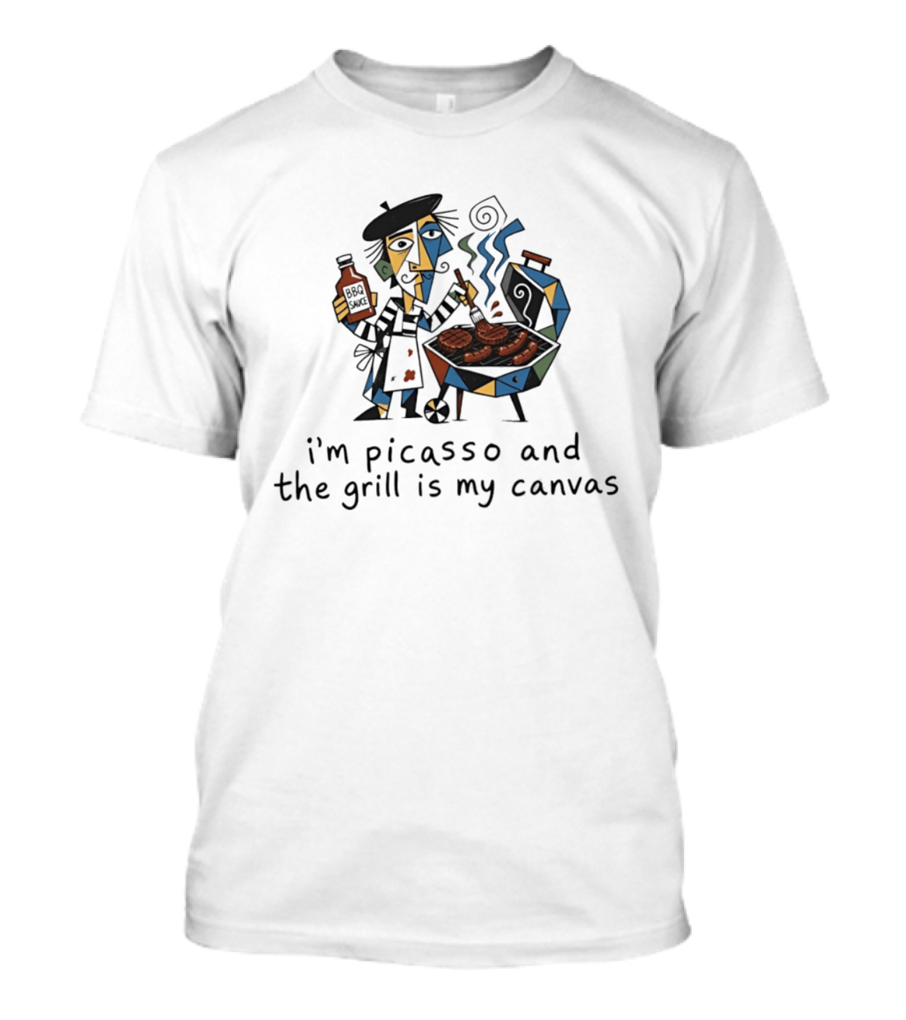 I'm Picasso And The Grill Is My BBQ Sauce T-Shirt