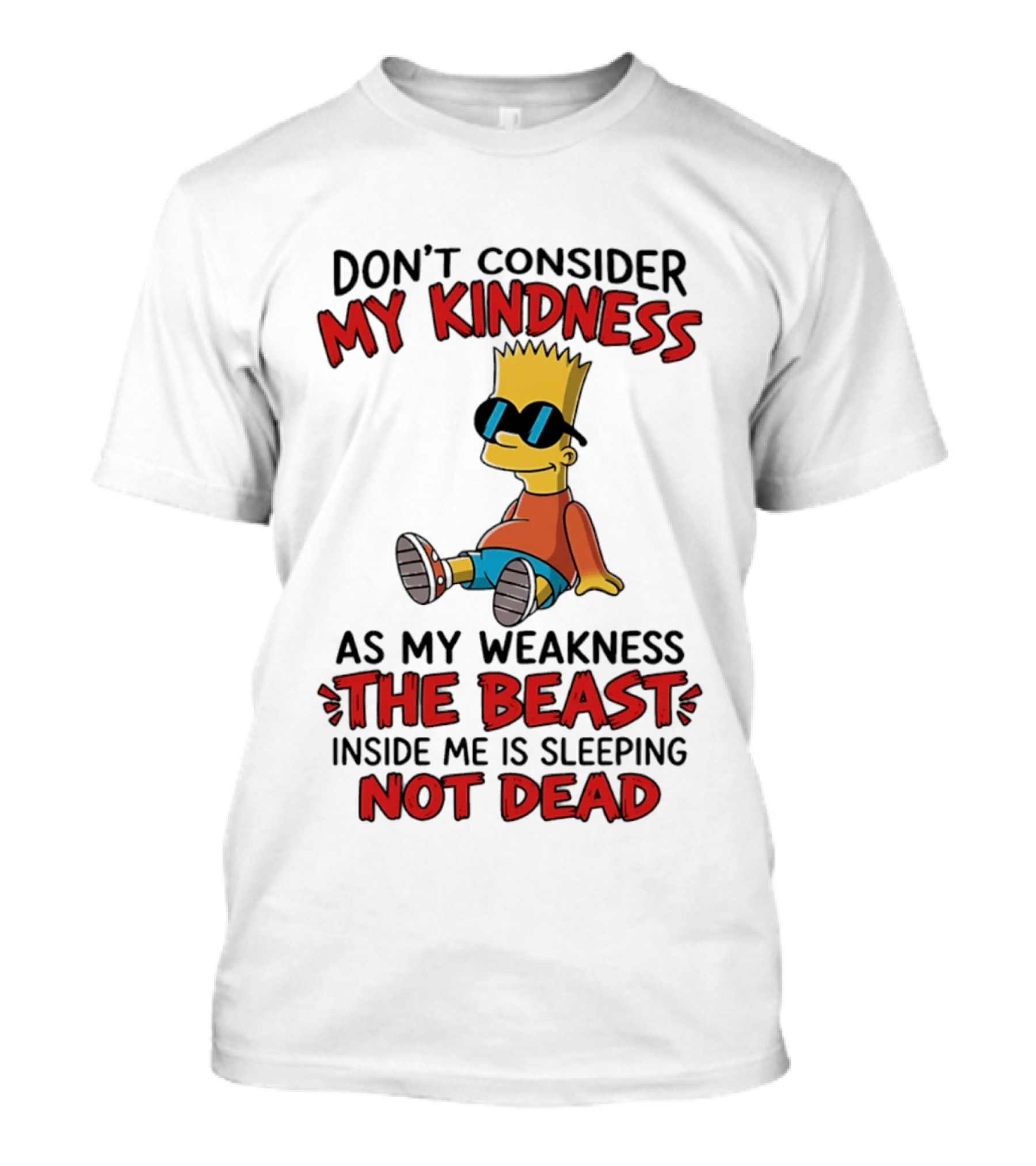 Bart Simpson Don't Consider My Kindness The Beast Inside Me Is Sleeping Not Dead T-Shirt