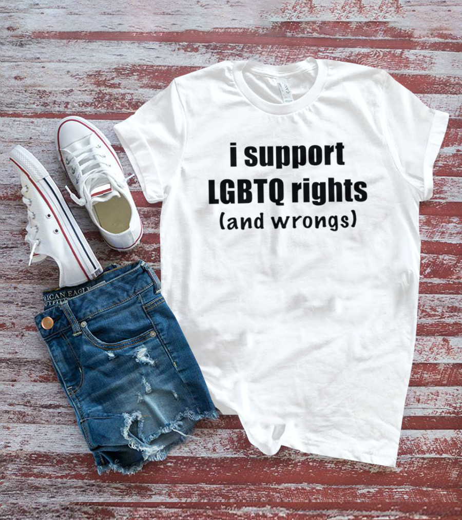 I Support LGBTQ Rights And Wrongs Empowerment Movement T-Shirt