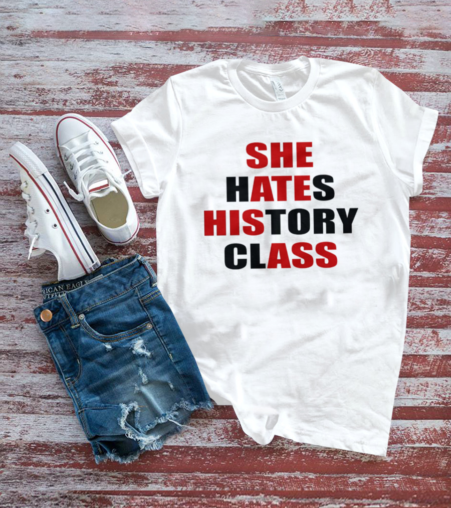She Hates History Class She Ate His Ass T-Shirt