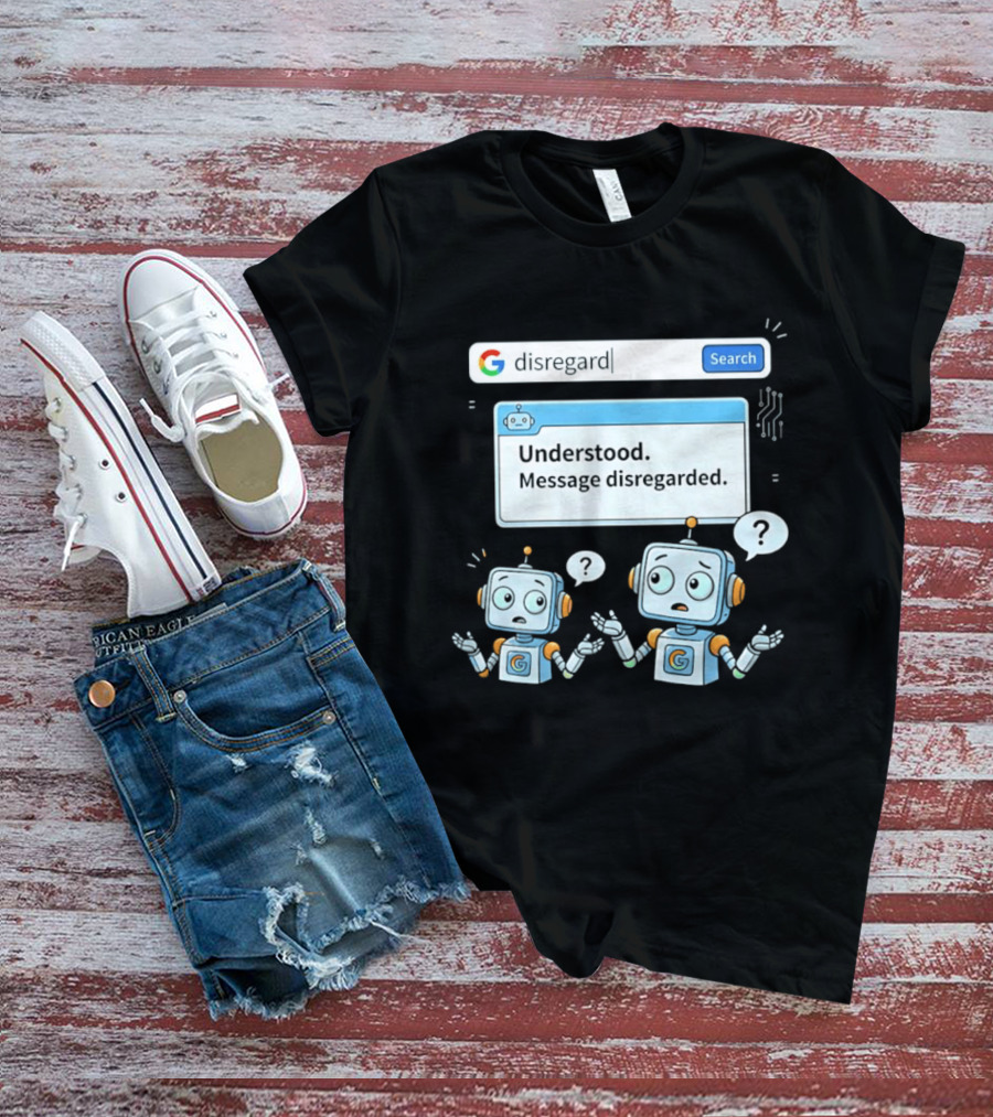 Google Disregard Search Understood Message Disregarded Robot Confusion T-Shirt
