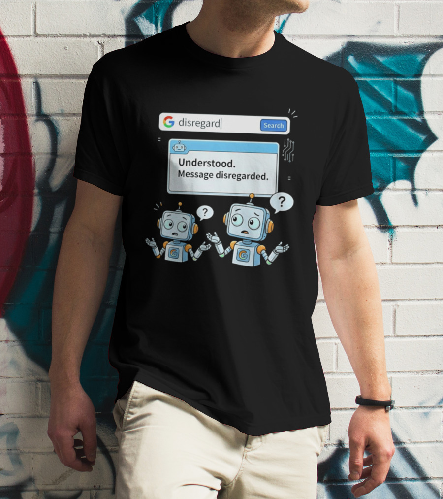 Google Disregard Search Understood Message Disregarded Robot Confusion T-Shirt