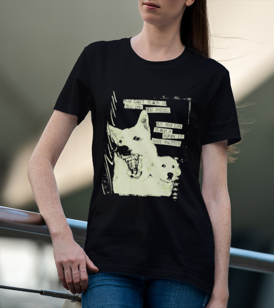 Old Dog New Tricks Puppy Hate Racists T-Shirt