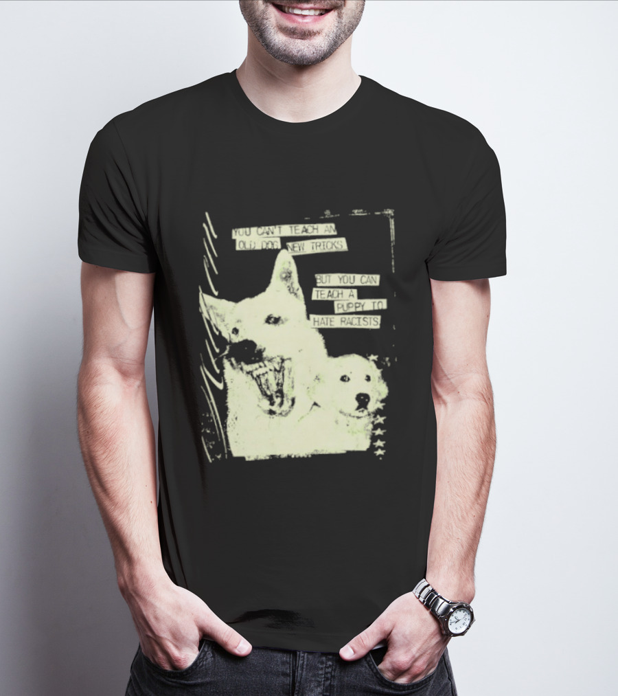 Old Dog New Tricks Puppy Hate Racists T-Shirt