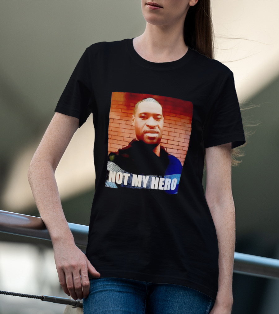 George Floyd Not My Hero T-Shirt