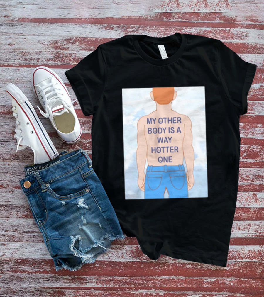 Human My Other Body Is A Way Hotter One Back Text Jeans T-Shirt
