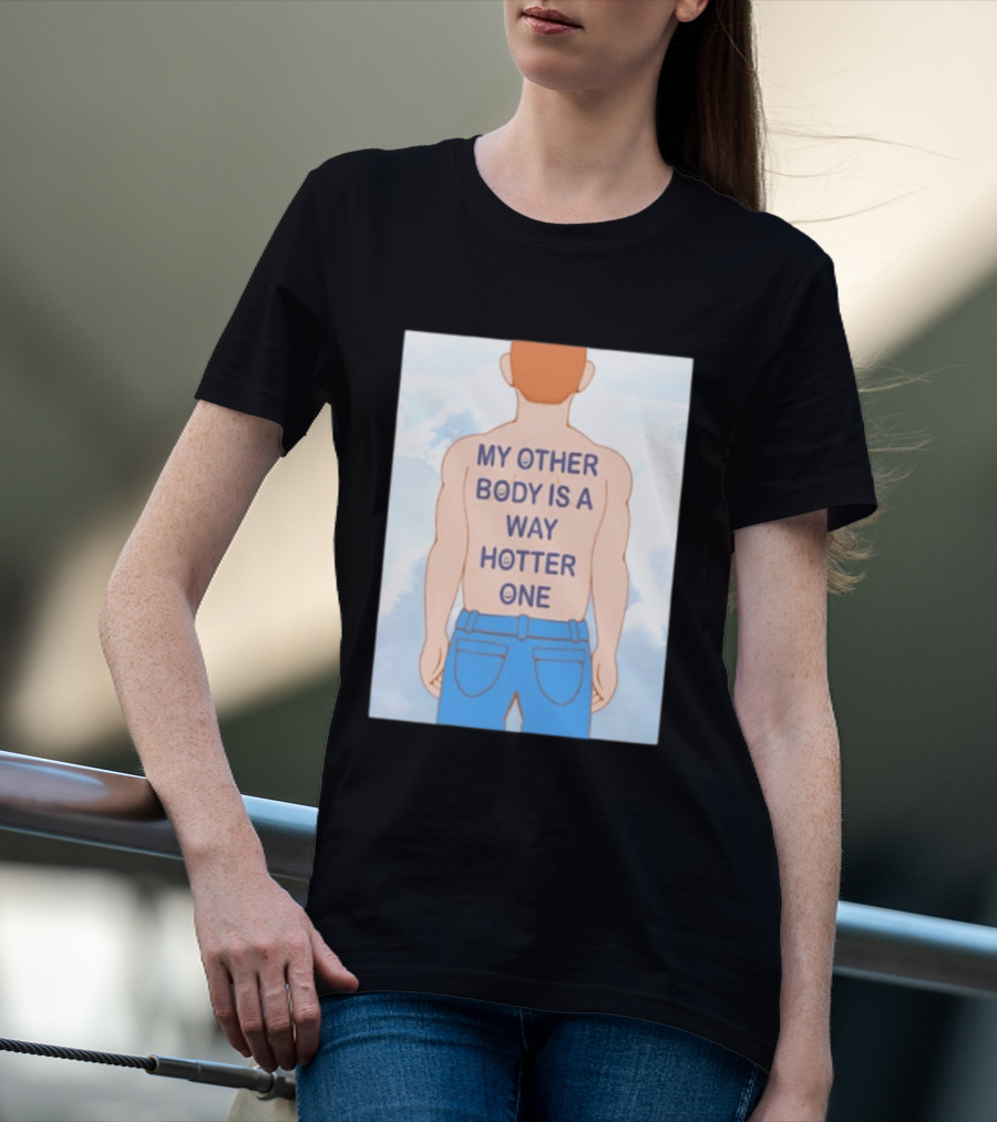 Human My Other Body Is A Way Hotter One Back Text Jeans T-Shirt