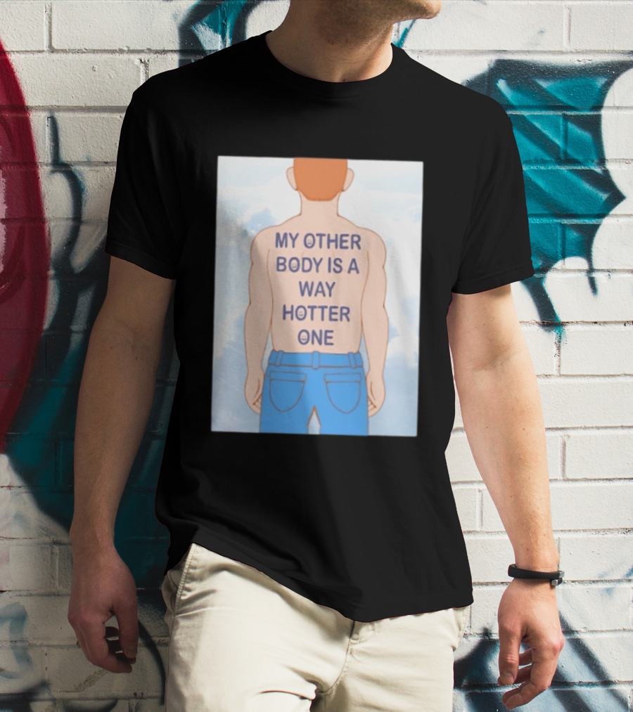 Human My Other Body Is A Way Hotter One Back Text Jeans T-Shirt
