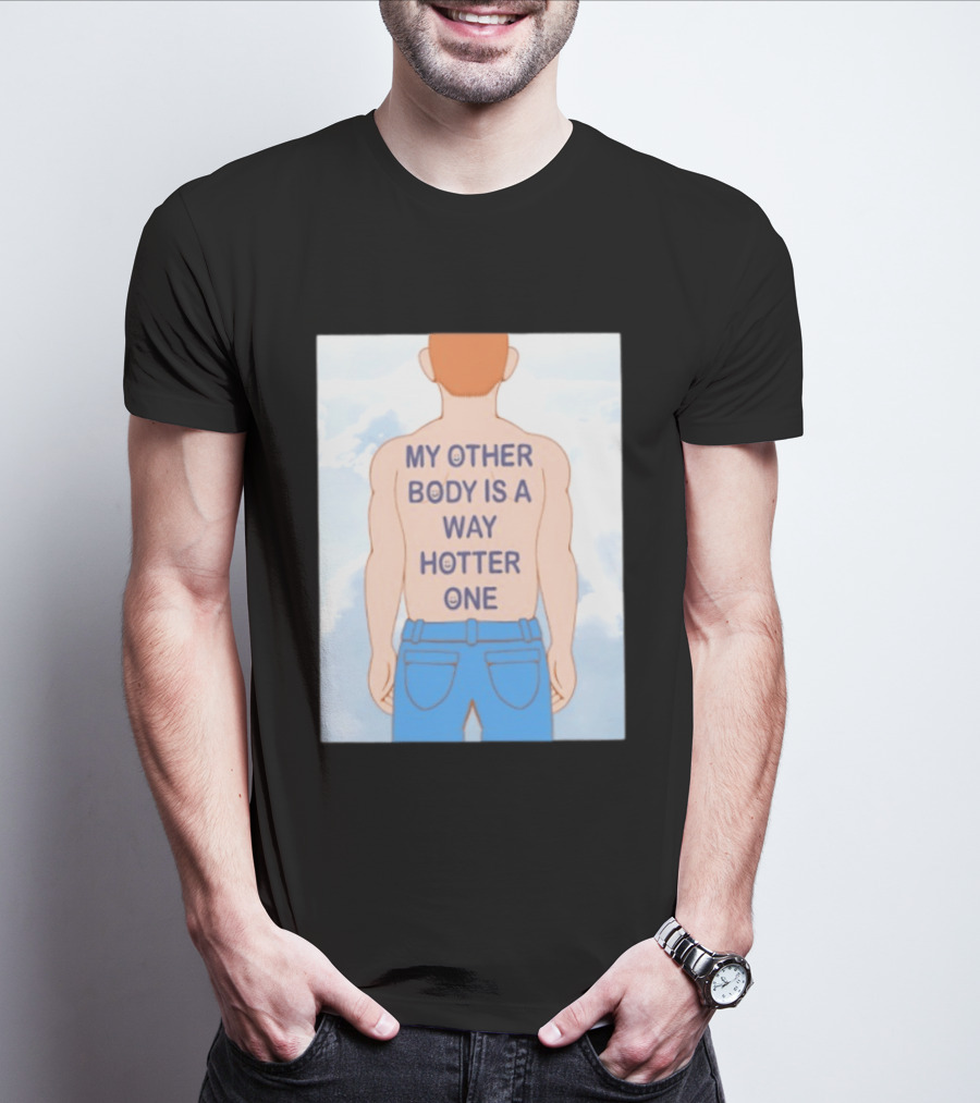 Human My Other Body Is A Way Hotter One Back Text Jeans T-Shirt